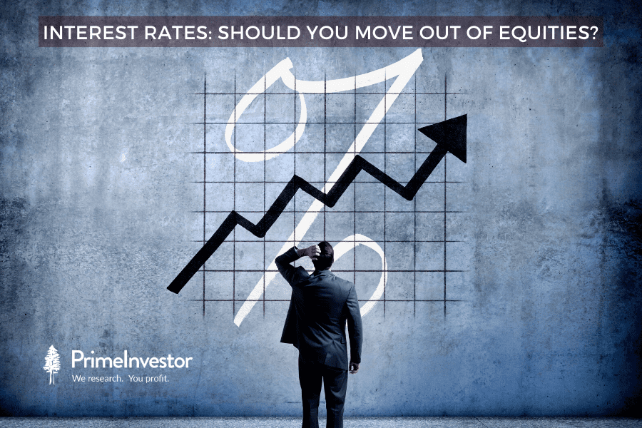 Interest rates, move out of equities