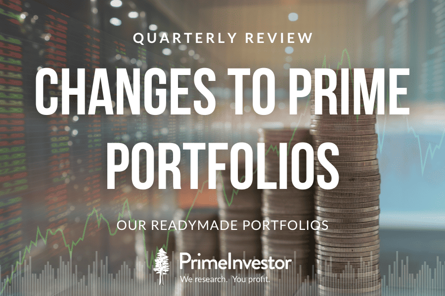 Quarterly review Changes to Prime Portfolios