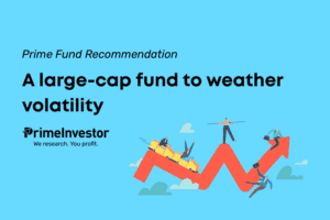 Prime Fund Recommendation: A large-cap fund to weather volatility